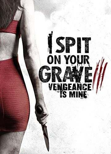 I Spit on Your Grave III: Vengeance Is Mine ( 2013 )